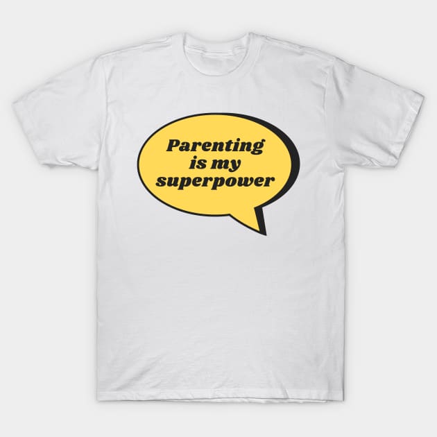 Parenting Is My Superpower T-Shirt by CoreDJ Sherman